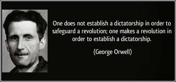 Orwell-reactionary-quote-one-does-not-establish-a-dictatorship-in-order-to-safeguard-a-revolution-one-makes-a-revolution-in-george-orwell-139740